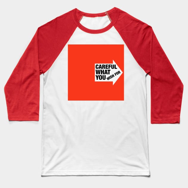 Careful What You Wish For Baseball T-Shirt by IBMClothing